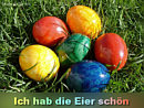 Ich hab die Eier sch�n