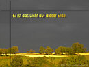 Er ist das Licht auf dieser Erde